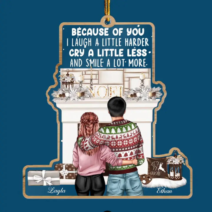 Because Of You I Laugh More - Personalized Custom Layer Mix Ornament - Christmas Gift For Couple, Wife, Husband,  Girlfriend, Boyfriend, Couple