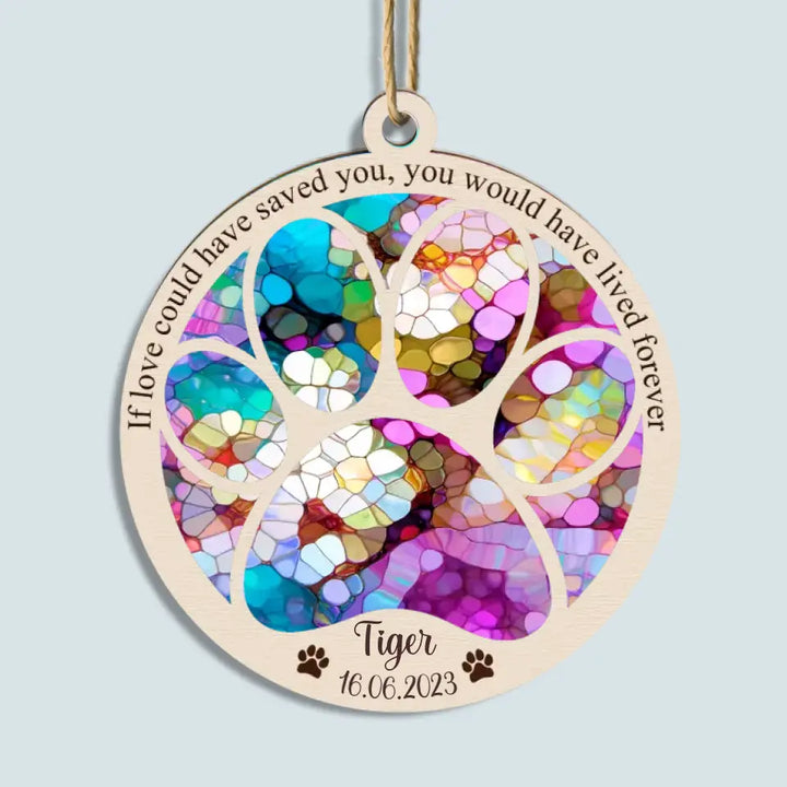 If Love Could Have Saved You - Personalized Custom Suncatcher Layer Mix Ornament - Christmas, Memorial Gift For Dog Mom, Dog Dad, Cat Mom, Cat Dad