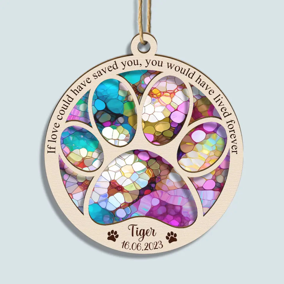 If Love Could Have Saved You - Personalized Custom Suncatcher Layer Mix Ornament - Christmas, Memorial Gift For Dog Mom, Dog Dad, Cat Mom, Cat Dad
