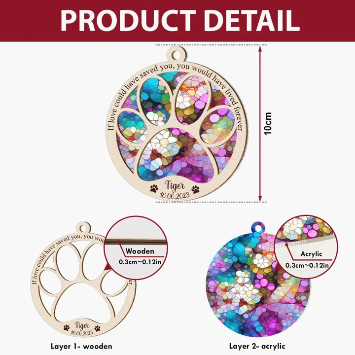 If Love Could Have Saved You - Personalized Custom Suncatcher Layer Mix Ornament - Christmas, Memorial Gift For Dog Mom, Dog Dad, Cat Mom, Cat Dad