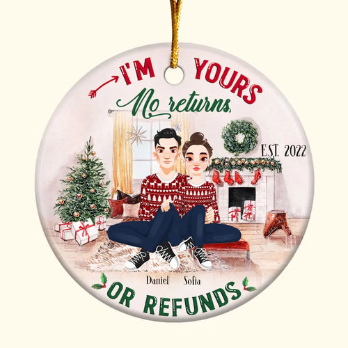 I'm Yours No Return Or Refund - Personalized Custom Ceramic Ornament - Christmas Gift For Couple, Wife, Husband