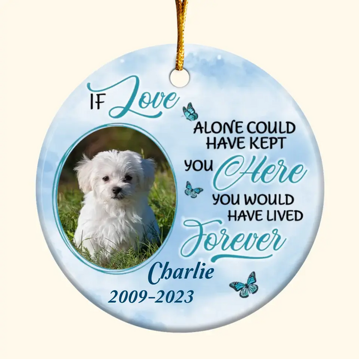 If Love Alone Could Keep You Here- Personalized Custom Ceramic Ornament - Memorial Gift For Dog Mom, Dog Dad, Dog Lover, Dog Owner