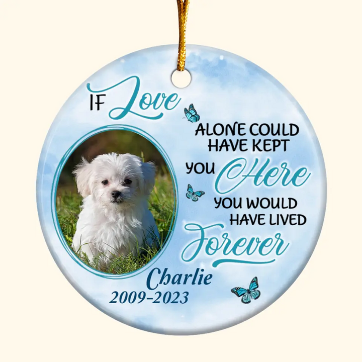 If Love Alone Could Keep You Here- Personalized Custom Ceramic Ornament - Memorial Gift For Dog Mom, Dog Dad, Dog Lover, Dog Owner