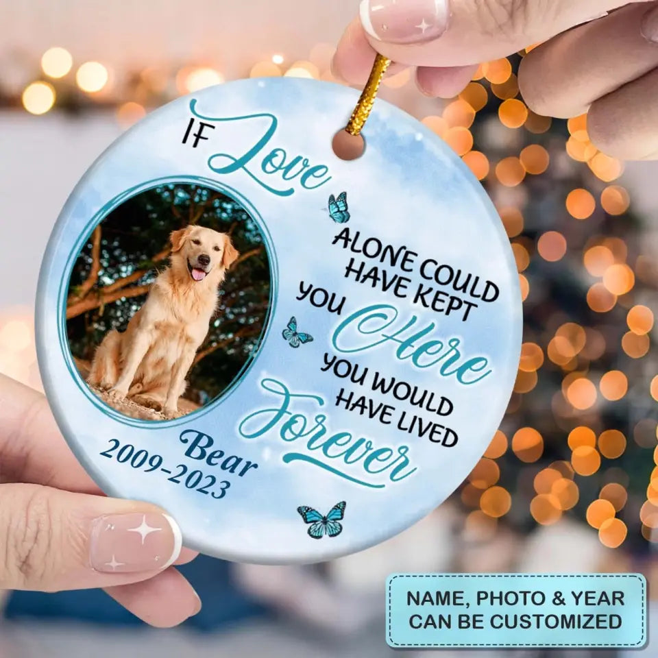 If Love Alone Could Keep You Here- Personalized Custom Ceramic Ornament - Memorial Gift For Dog Mom, Dog Dad, Dog Lover, Dog Owner