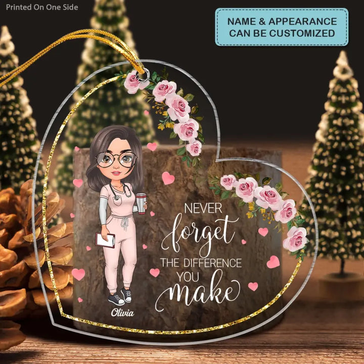 Never Forget The Different You Make - Personalized Custom Mica Ornament - Nurse's Day, Christmas Gift For Nurse
