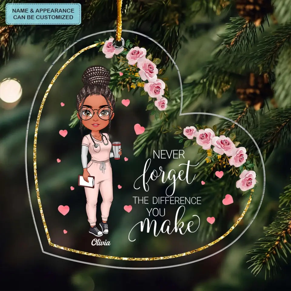 Never Forget The Different You Make - Personalized Custom Mica Ornament - Nurse's Day, Christmas Gift For Nurse