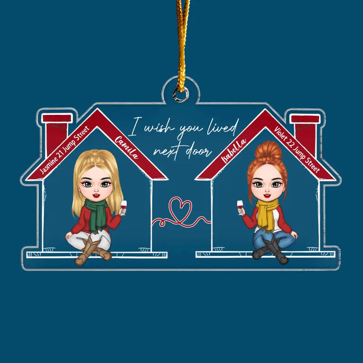 Wish You Lived Next Door - Personalized Custom Mica Ornament - Christmas Gift For Friends, Besties