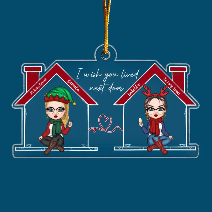 Wish You Lived Next Door - Personalized Custom Mica Ornament - Christmas Gift For Friends, Besties