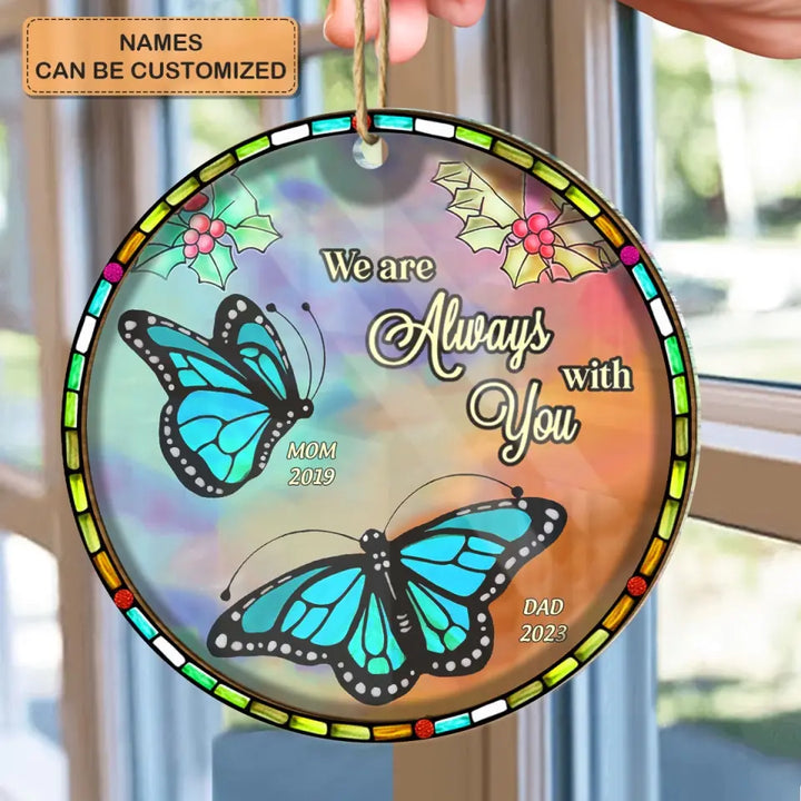 We Are Always With You Butterfly - Personalized Custom Suncatcher Layer Mix Ornament - Christmas, Memorial Gift For Dad, Mom, Family, Family Members