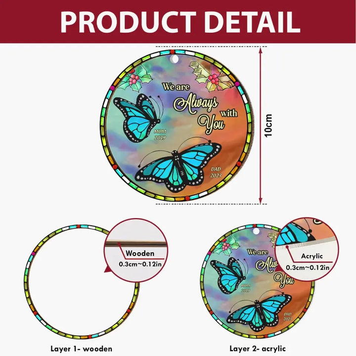 We Are Always With You Butterfly - Personalized Custom Suncatcher Layer Mix Ornament - Christmas, Memorial Gift For Dad, Mom, Family, Family Members