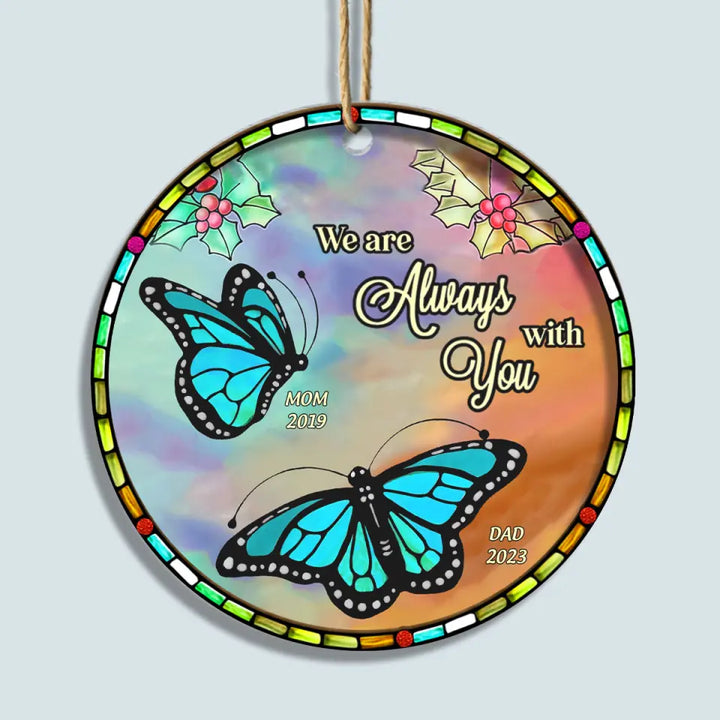 We Are Always With You Butterfly - Personalized Custom Suncatcher Layer Mix Ornament - Christmas, Memorial Gift For Dad, Mom, Family, Family Members