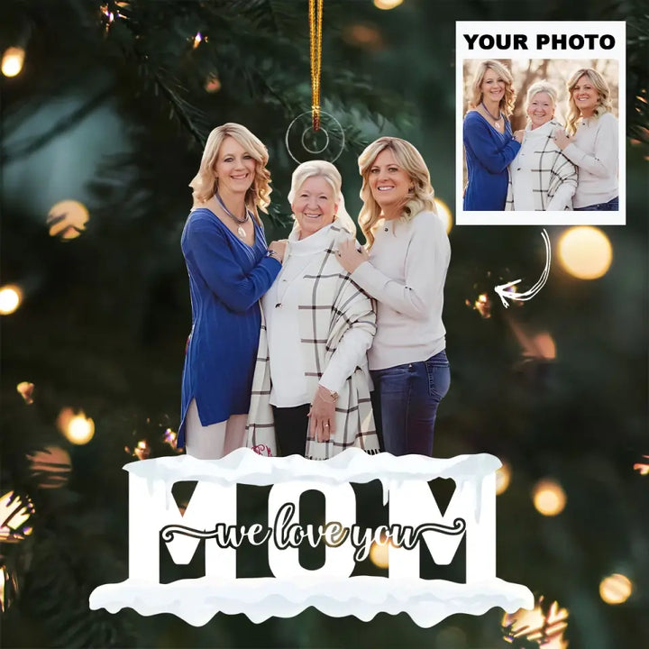 Mom We Love You - Personalized Custom Photo Mica Ornament - Christmas Gift For Mom, Family, Family Members AGCDM039