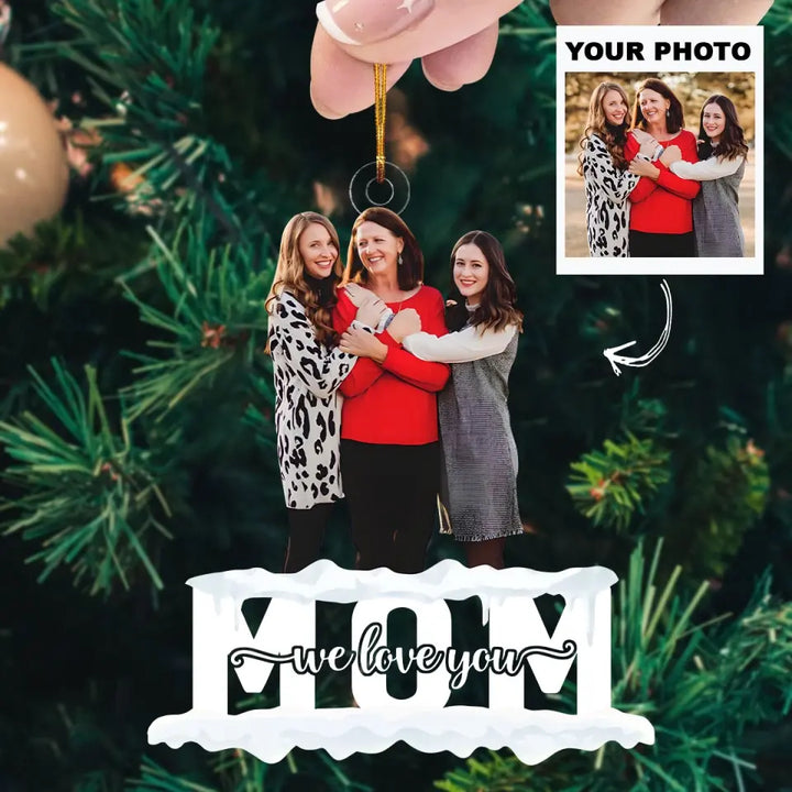 Mom We Love You - Personalized Custom Photo Mica Ornament - Christmas Gift For Mom, Family, Family Members AGCDM039