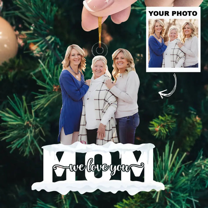 Mom We Love You - Personalized Custom Photo Mica Ornament - Christmas Gift For Mom, Family, Family Members AGCDM039
