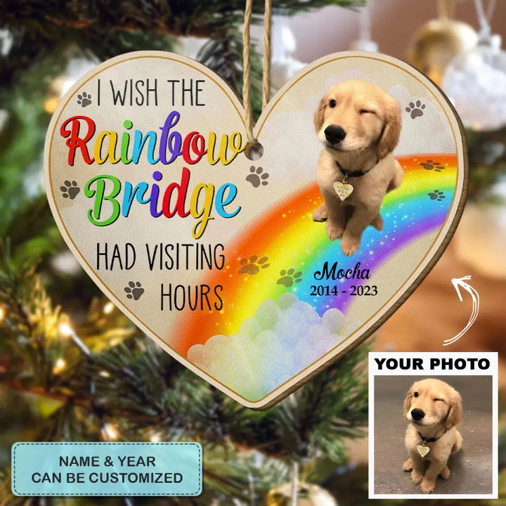 I Wish The Rainbow Bridge Had Visiting Hours - Personalized Custom Wood Ornament - Christmas, Memorial Gift For Dog Mom, Dog Dad, Cat Mom, Cat Dad AGCDM042