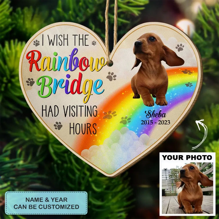 I Wish The Rainbow Bridge Had Visiting Hours - Personalized Custom Wood Ornament - Christmas, Memorial Gift For Dog Mom, Dog Dad, Cat Mom, Cat Dad AGCDM042