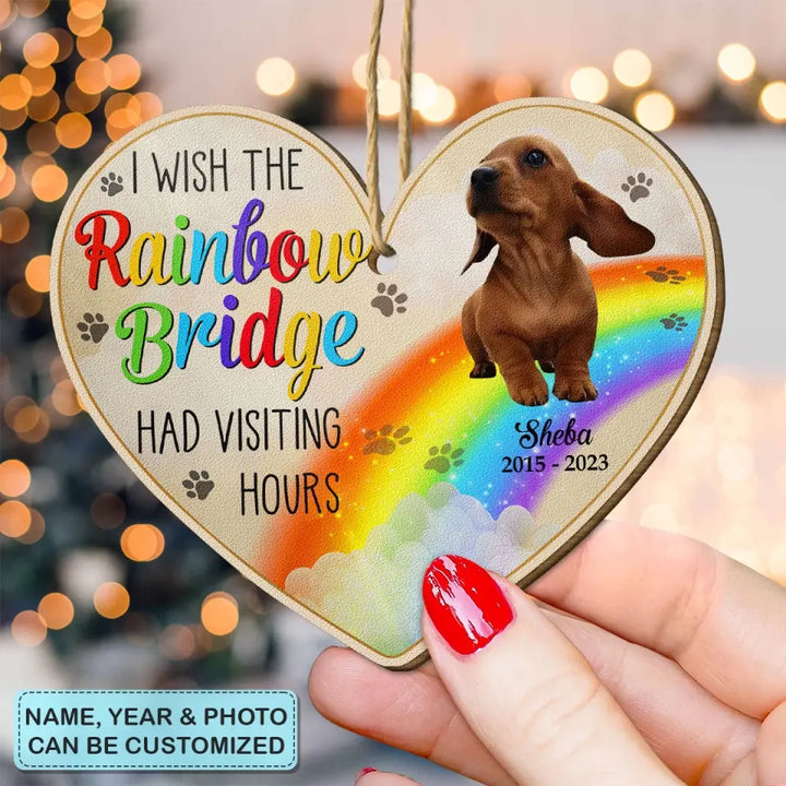 I Wish The Rainbow Bridge Had Visiting Hours - Personalized Custom Wood Ornament - Christmas, Memorial Gift For Dog Mom, Dog Dad, Cat Mom, Cat Dad AGCDM042