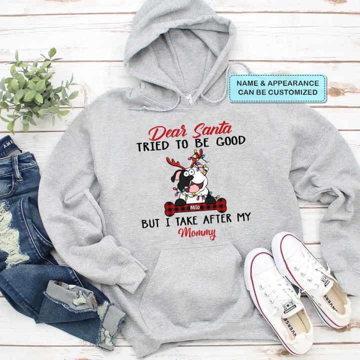 Dear Santa I Try To Be Good But I Take After My Mommy - Personalized Custom T-shirt - Christmas, Memorial Gift For Pet Lover, Pet Owner, Dog Mom, Dog Dad