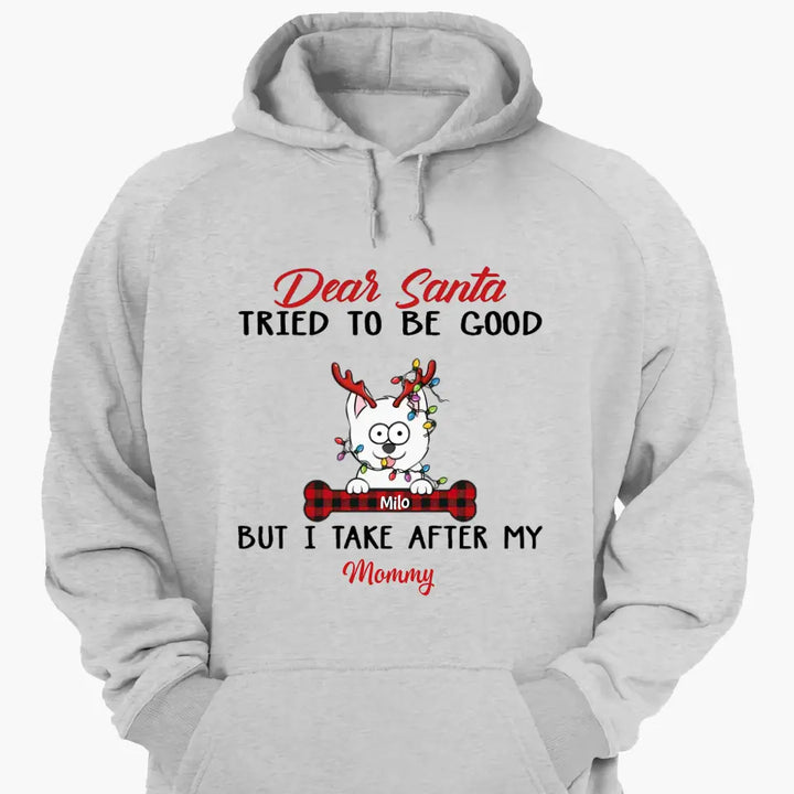 Dear Santa I Try To Be Good But I Take After My Mommy - Personalized Custom T-shirt - Christmas, Memorial Gift For Pet Lover, Pet Owner, Dog Mom, Dog Dad