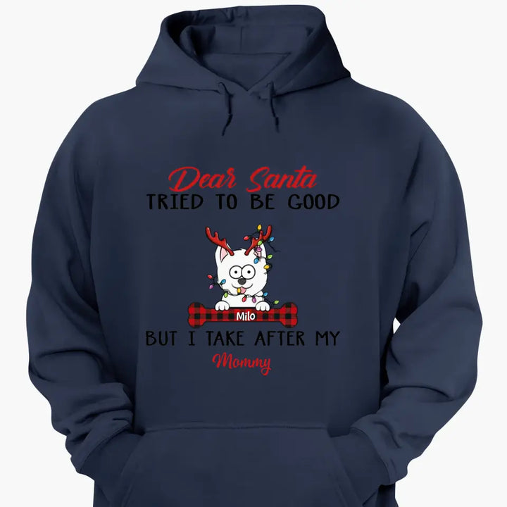 Dear Santa I Try To Be Good But I Take After My Mommy - Personalized Custom T-shirt - Christmas, Memorial Gift For Pet Lover, Pet Owner, Dog Mom, Dog Dad