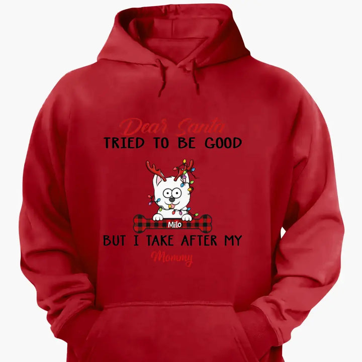 Dear Santa I Try To Be Good But I Take After My Mommy - Personalized Custom T-shirt - Christmas, Memorial Gift For Pet Lover, Pet Owner, Dog Mom, Dog Dad
