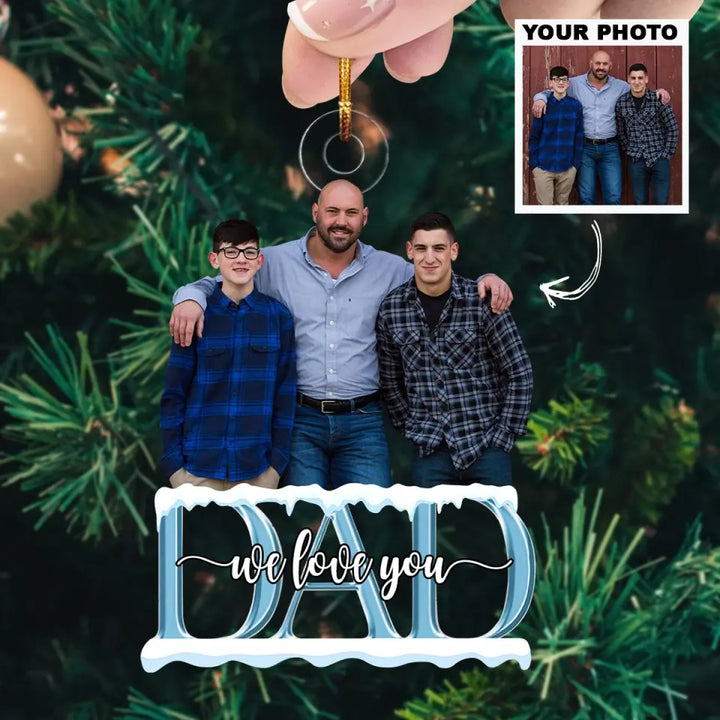 Dad We Love You - Personalized Custom Photo Mica Ornament - Father's Day, Christmas Gift For Dad, Family Members, Family AGCDM033