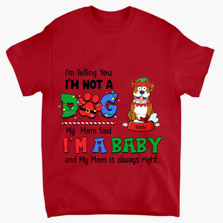 My Mom Said I'm A Baby - Personalized Custom T-shirt - Christmas Gift For Pet Lover, Pet Owner, Dog Mom, Dog Dad