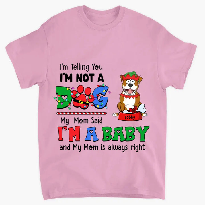 My Mom Said I'm A Baby - Personalized Custom T-shirt - Christmas Gift For Pet Lover, Pet Owner, Dog Mom, Dog Dad