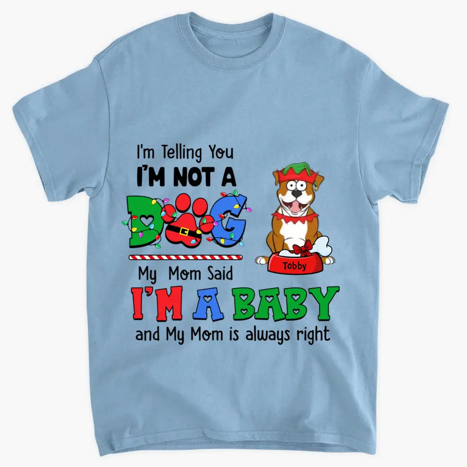 My Mom Said I'm A Baby - Personalized Custom T-shirt - Christmas Gift For Pet Lover, Pet Owner, Dog Mom, Dog Dad