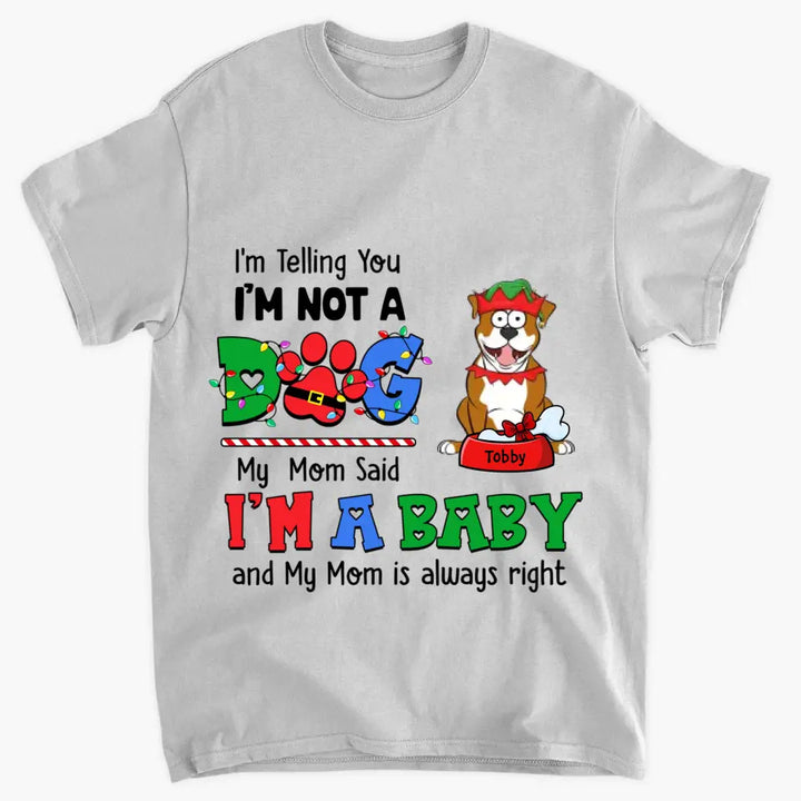 My Mom Said I'm A Baby - Personalized Custom T-shirt - Christmas Gift For Pet Lover, Pet Owner, Dog Mom, Dog Dad