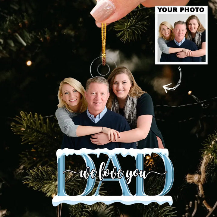Dad We Love You - Personalized Custom Photo Mica Ornament - Father's Day, Christmas Gift For Dad, Family Members, Family AGCDM033