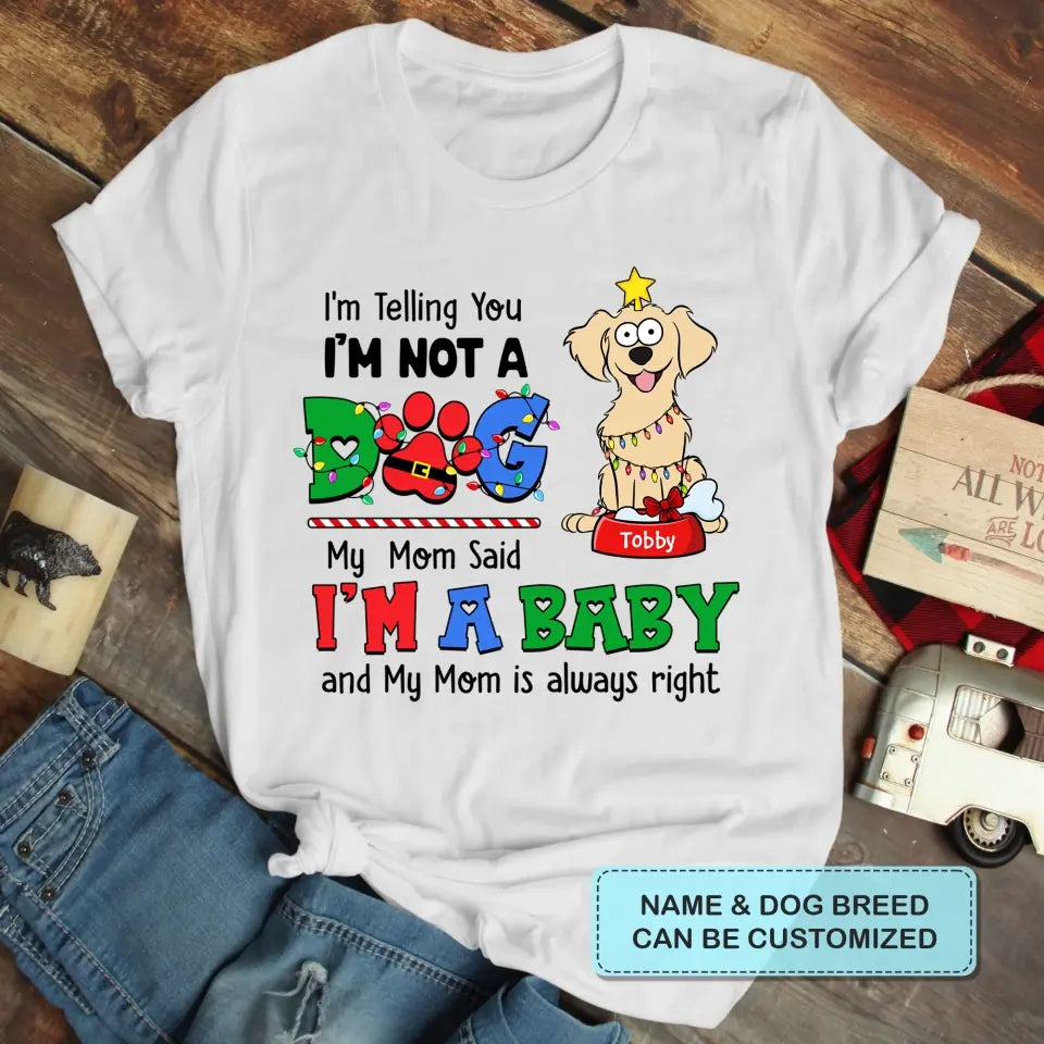 My Mom Said I'm A Baby - Personalized Custom T-shirt - Christmas Gift For Pet Lover, Pet Owner, Dog Mom, Dog Dad