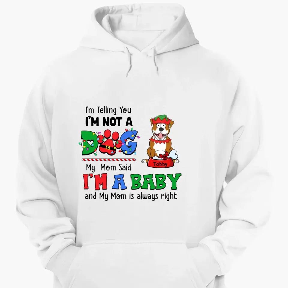 My Mom Said I'm A Baby - Personalized Custom T-shirt - Christmas Gift For Pet Lover, Pet Owner, Dog Mom, Dog Dad