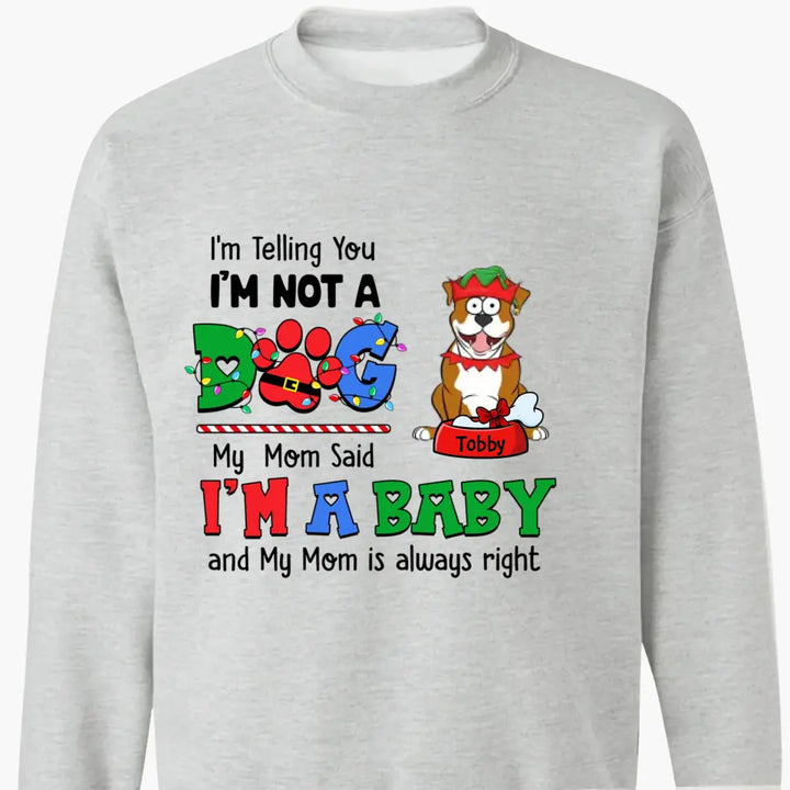 My Mom Said I'm A Baby - Personalized Custom T-shirt - Christmas Gift For Pet Lover, Pet Owner, Dog Mom, Dog Dad