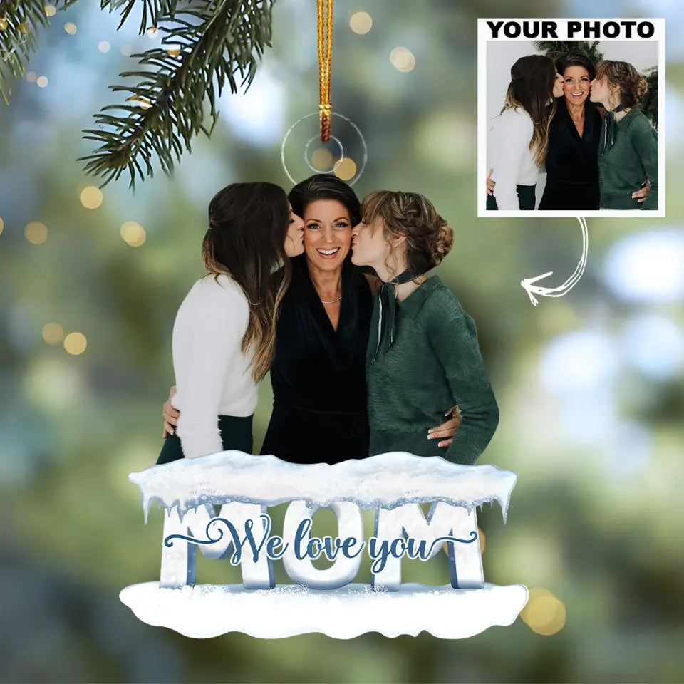 Mom We Love You - Personalized Custom Photo Mica Ornament - Christmas Gift For Mom, Family, Family Members AGCHT016