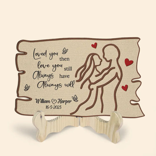 Love You Then Love You Still - Personalized Custom 1 Layer Wooden Sign - Valentine's Day Gift For Couple, Wife, Husband, Boyfriends, Girlfriends