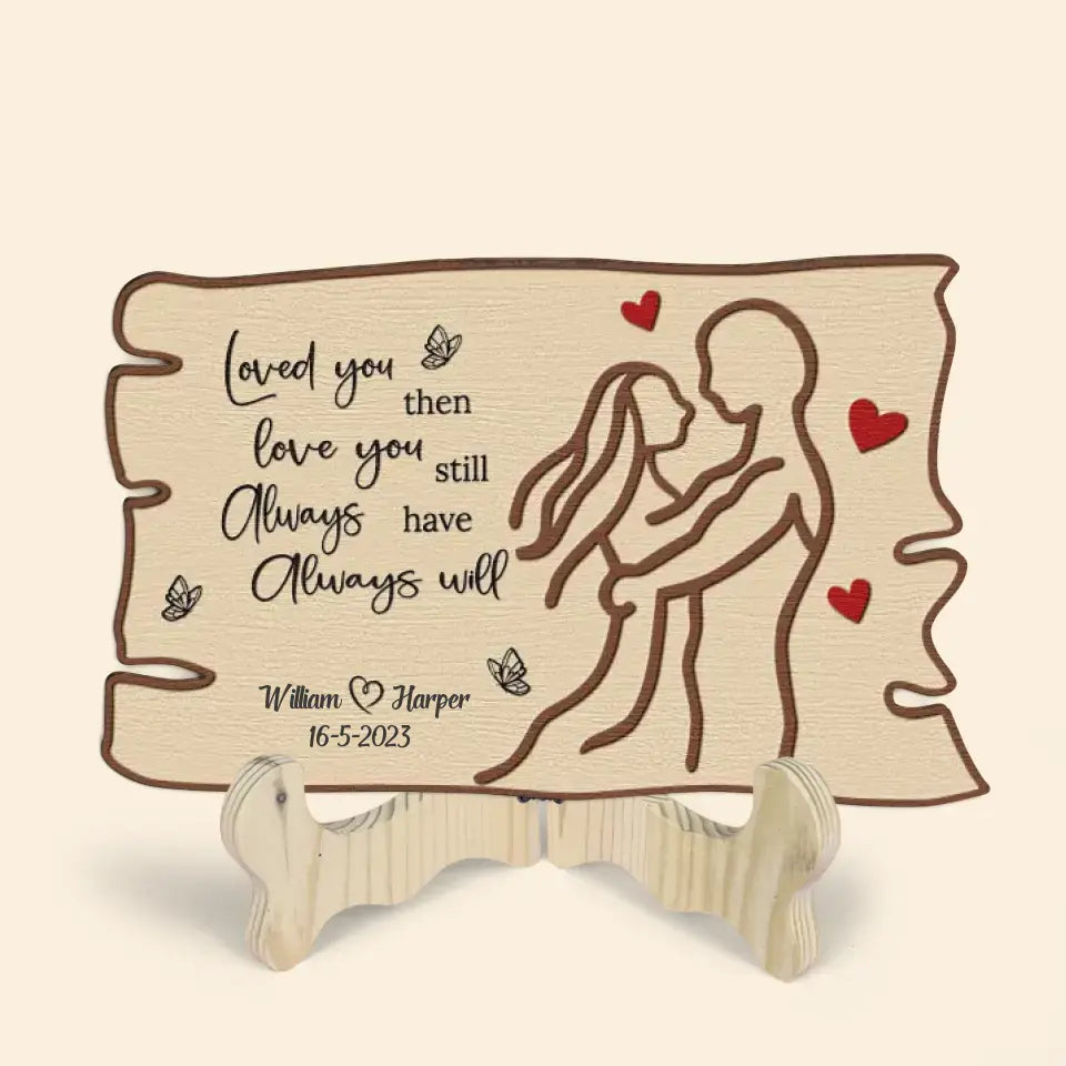 Love You Then Love You Still - Personalized Custom 1 Layer Wooden Sign - Valentine's Day Gift For Couple, Wife, Husband, Boyfriends, Girlfriends