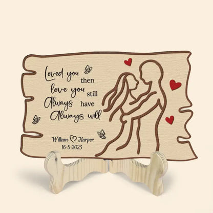 Love You Then Love You Still - Personalized Custom 1 Layer Wooden Sign - Valentine's Day Gift For Couple, Wife, Husband, Boyfriends, Girlfriends