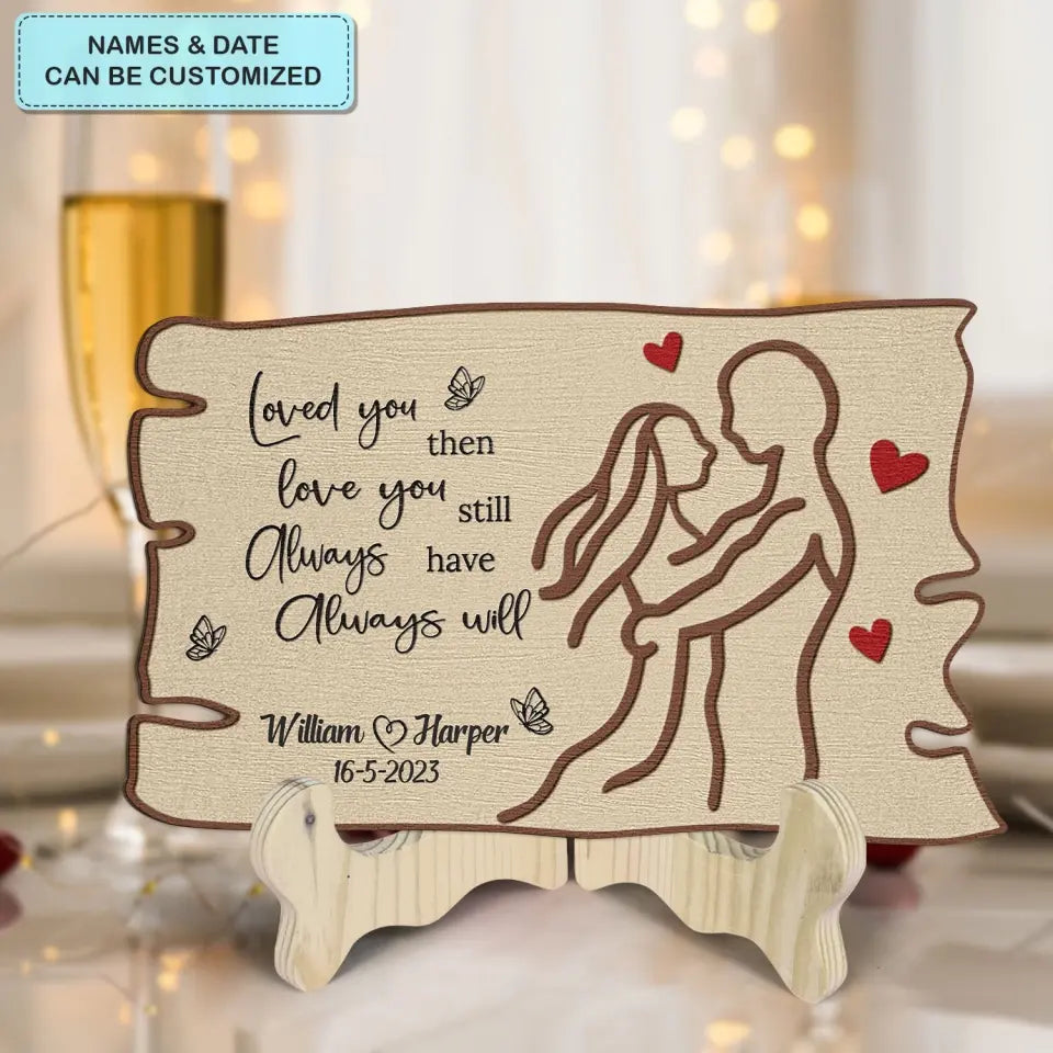 Love You Then Love You Still - Personalized Custom 1 Layer Wooden Sign - Valentine's Day Gift For Couple, Wife, Husband, Boyfriends, Girlfriends