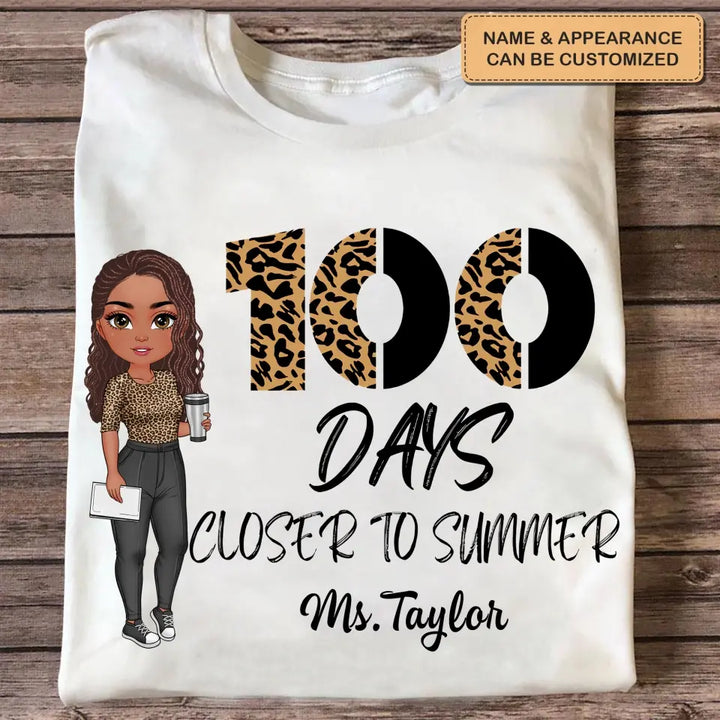 100 Days Closer To Summer - Personalized Custom T-shirt - Teacher's Day, Appreciation Gift For Teacher