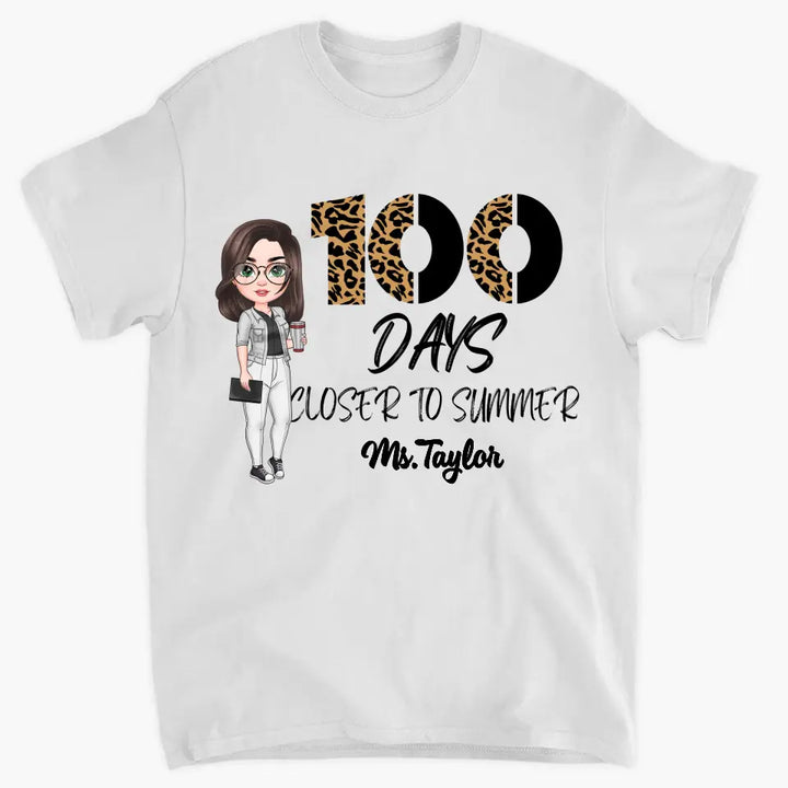 100 Days Closer To Summer - Personalized Custom T-shirt - Teacher's Day, Appreciation Gift For Teacher