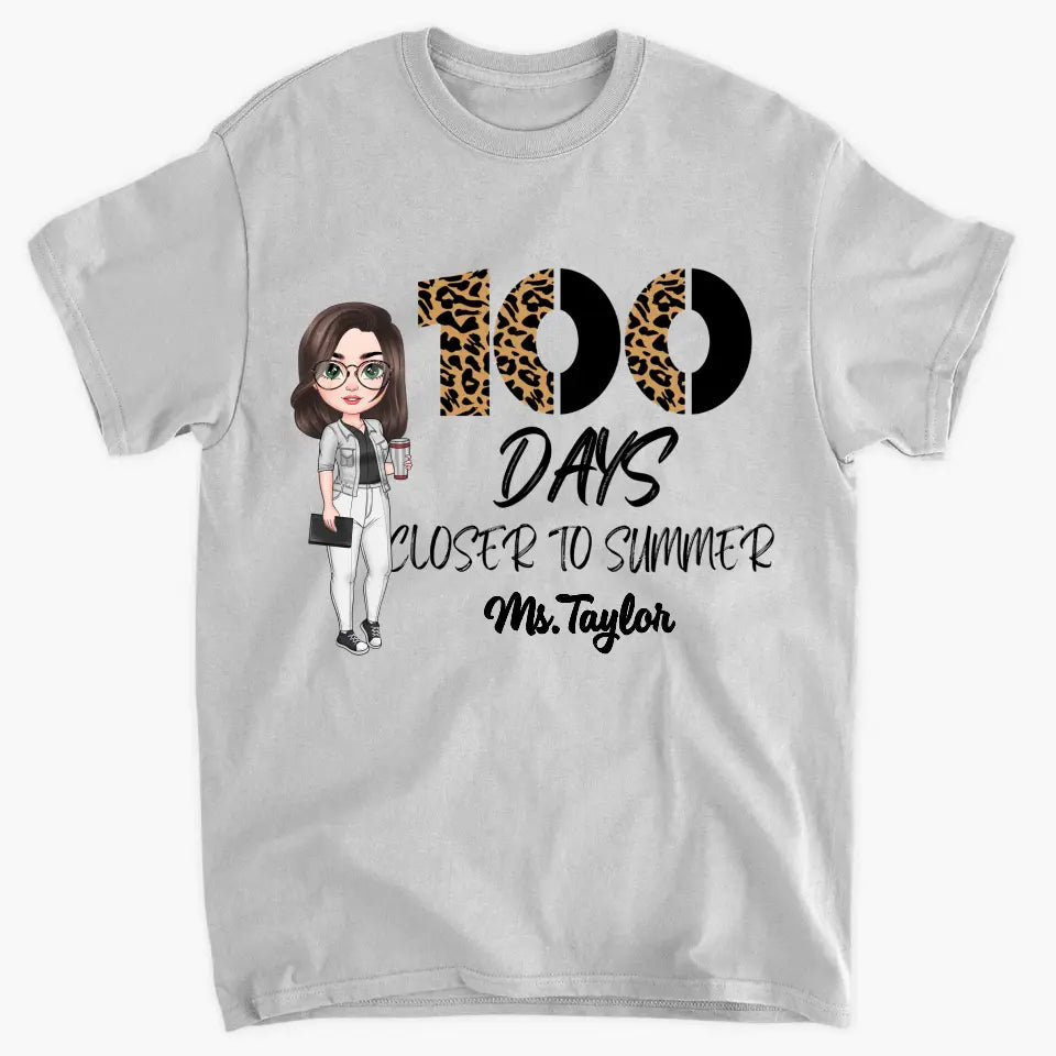 100 Days Closer To Summer - Personalized Custom T-shirt - Teacher's Day, Appreciation Gift For Teacher