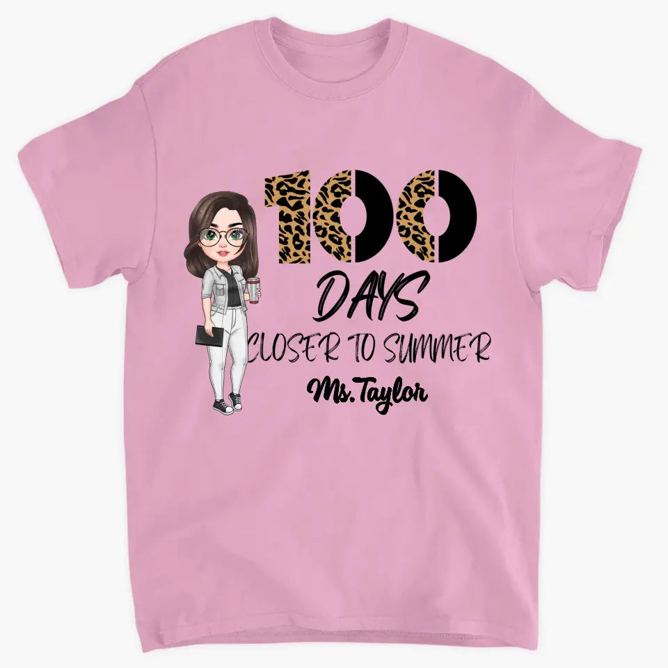 100 Days Closer To Summer - Personalized Custom T-shirt - Teacher's Day, Appreciation Gift For Teacher
