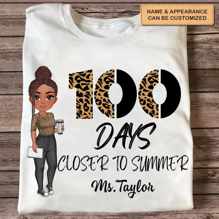 100 Days Closer To Summer - Personalized Custom T-shirt - Teacher's Day, Appreciation Gift For Teacher