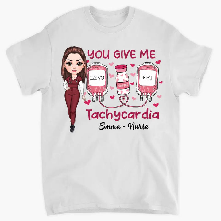 You Give Me Tachycadia - Personalized Custom T-shirt - Nurse's Day, Valentine's Day, Appreciation Gift For Nurse