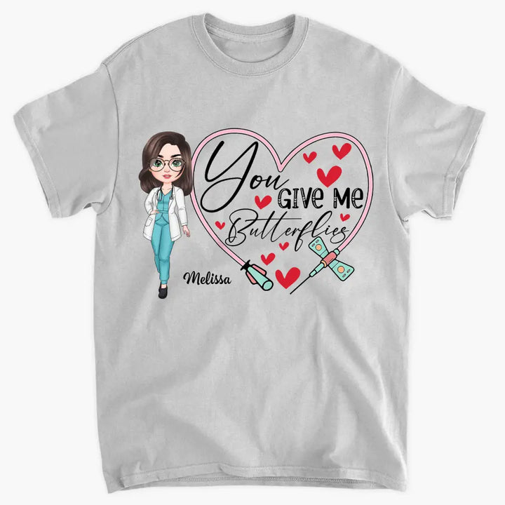 You Give Me Butterfiles - Personalized Custom T-shirt - Nurse's Day, Appreciation Gift For Nurse
