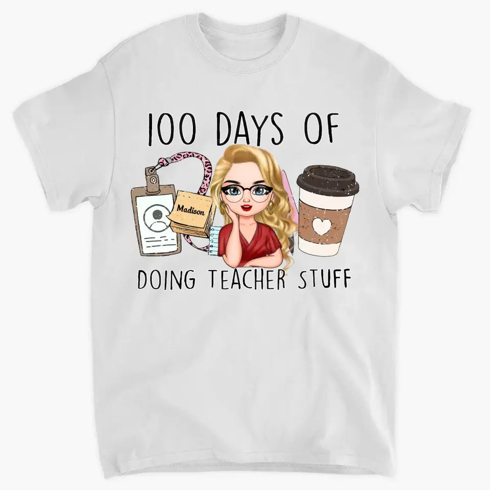 100 Days Of Doing Teacher Stuff - Personalized Custom T-shirt - Teacher's Day, Appreciation Gift For Teacher