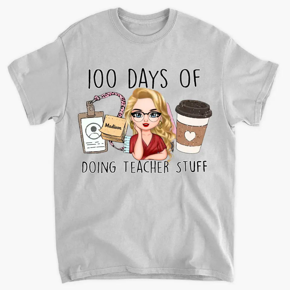 100 Days Of Doing Teacher Stuff - Personalized Custom T-shirt - Teacher's Day, Appreciation Gift For Teacher
