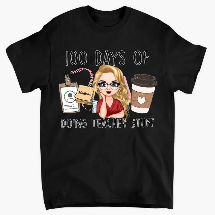 100 Days Of Doing Teacher Stuff - Personalized Custom T-shirt - Teacher's Day, Appreciation Gift For Teacher