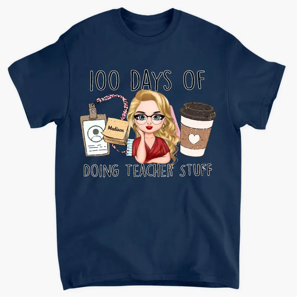 100 Days Of Doing Teacher Stuff - Personalized Custom T-shirt - Teacher's Day, Appreciation Gift For Teacher